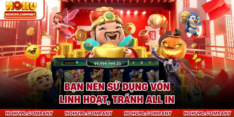 Bạn nên sử dụng vốn linh hoạt, tránh all in