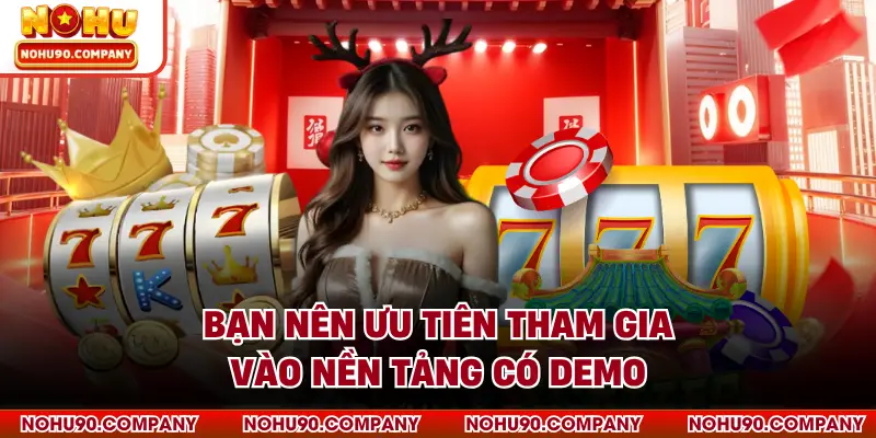 Bạn nên ưu tiên tham gia vào nền tảng có demo