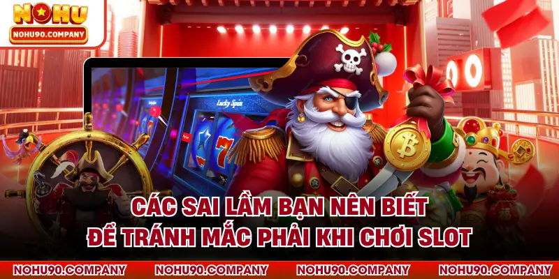 Các sai lầm bạn nên biết để tránh mắc phải khi chơi slot