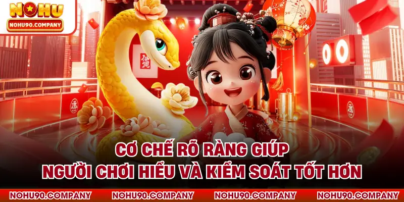 Cơ chế rõ ràng giúp người chơi hiểu và kiểm soát tốt hơn