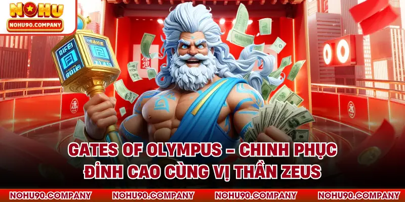 Gates Of Olympus - Chinh Phục Đỉnh Cao Cùng Vị Thần Zeus