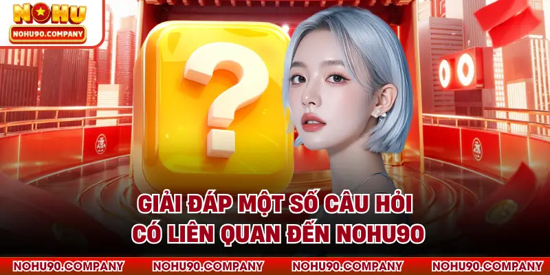 Giải đáp một số câu hỏi có liên quan đến NOHU90