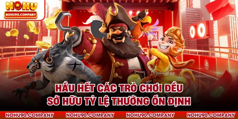 Hầu hết các trò chơi đều sở hữu tỷ lệ thưởng ổn định