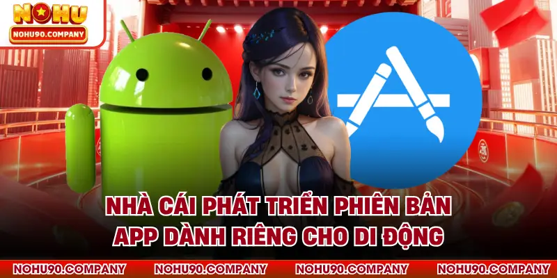 Nhà cái phát triển phiên bản app dành riêng cho di động