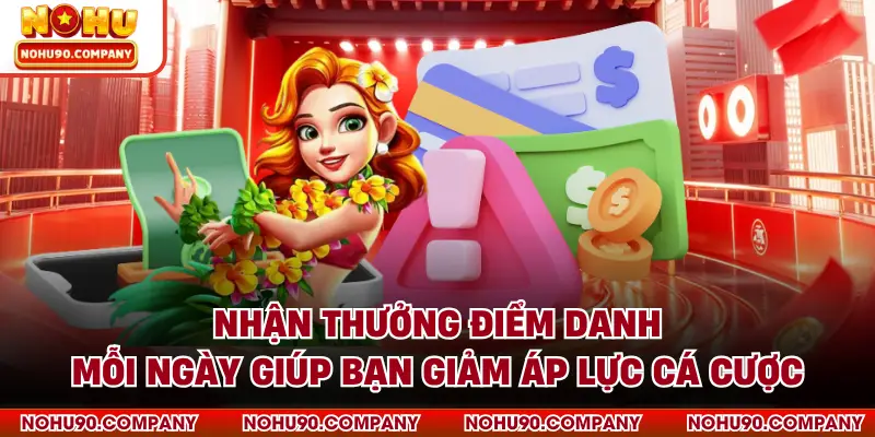 Nhận thưởng điểm danh mỗi ngày giúp bạn giảm áp lực cá cược
