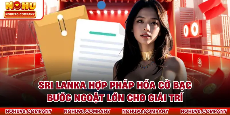 Sri Lanka Hợp Pháp Hóa Cờ Bạc - Bước Ngoặt Lớn Cho Giải Trí