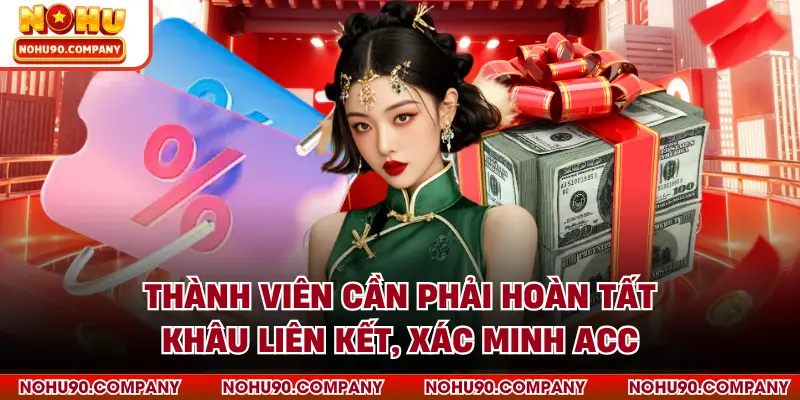 Thành viên cần phải hoàn tất khâu liên kết, xác minh acc
