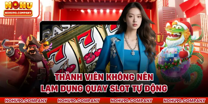 Thành viên không nên lạm dụng quay slot tự động