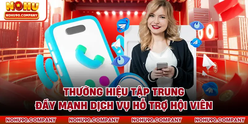 Thưởng hiệu tập trung đẩy mạnh dịch vụ hỗ trợ hội viên