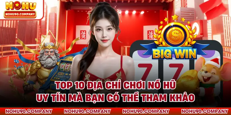 Top 10 địa chỉ chơi nổ hũ uy tín mà bạn có thể tham khảo