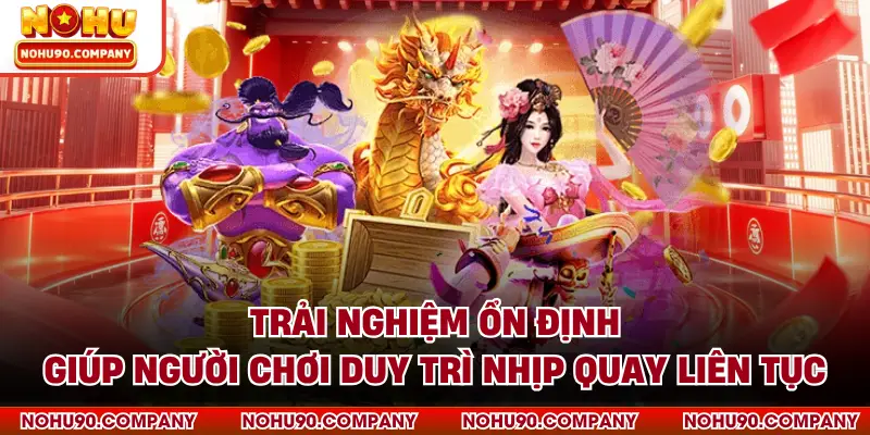 Trải nghiệm ổn định giúp người chơi duy trì nhịp quay liên tục